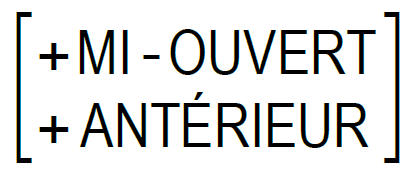 Matrice : +MI-OUVERT +ANTERIEUR