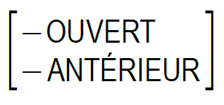 Matrice : -OUVERT -ANTERIEUR