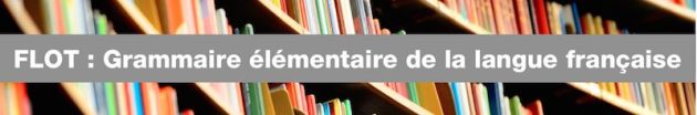Bandeau du FLOT Grammaire &eacute;l&eacute;mentaire de la langue fran&ccedil;aise